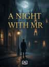 A NIGHT WITH MR