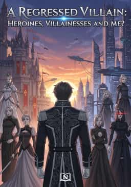 A Regressed Villain: Heroines, Villainesses and Me?