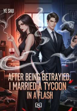 After Being Betrayed, I Married a Tycoon in a Flash