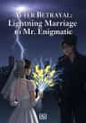 After Betrayal: Lightning Marriage to Mr. Enigmatic