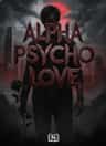 ALPHA PSYCHO LOVE