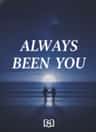 ALWAYS BEEN YOU 
