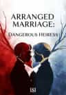 Arranged Marriage: Dangerous Heiress
