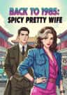 Back to 1985: Spicy Pretty Wife