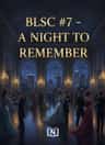 BLSC #7 - A NIGHT TO REMEMBER
