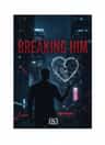 Breaking Him