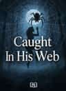 Caught In His Web