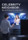 Celebrity Neighbor: My girlfriend is a big star?