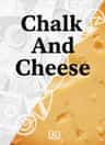Chalk And Cheese