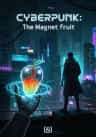 Cyberpunk: The Magnet fruit