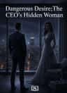Dangerous Desire：The CEO's Hidden Woman