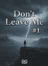Don't Leave Me #1