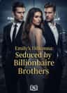 Emily’s Dilemma: Seduced by Billionaire Brothers