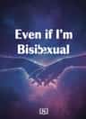 Even if I'm Bisexual