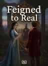 Feigned to Real