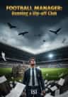 Football Manager: Running a Rip-off club