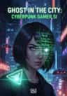 Ghost in the City: Cyberpunk Gamer SI