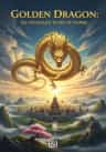 Golden Dragon: Six Thousand Years of Empire