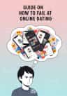 Guide on How to Fail at Online Dating