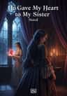 He Gave My Heart to My Sister Novel