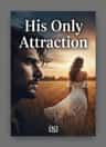 His Only Attraction