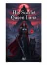 His Scarlet Queen Luna