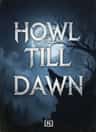 HOWL TILL DAWN