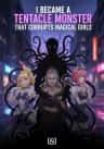 I Became a Tentacle Monster that Corrupts Magical Girls
