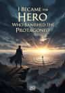 I Became the Hero Who Banished the Protagonist