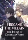 I Became The Villain The Hero Is Obsessed With