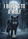 I Belong To A Wolf