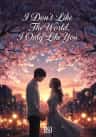 I Don't Like The World, I Only Like You