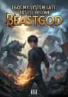I Got My System Late, But I'll Become Beastgod