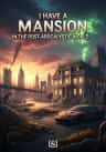 I Have a Mansion in the Post-apocalyptic World