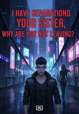 I Have Divorced Your Sister, Why Are You Not Leaving? novel cover