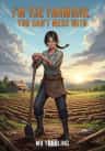 I m the Farmgirl You Can t Mess With