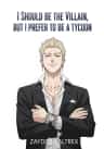 I SHOULD BE THE VILLAIN, BUT I PREFER TO BE A TYCOON