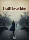 I still love him