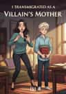 I Transmigrated As A Villain’s Mother