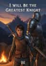 I Will Be the Greatest Knight