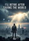 I’ll Retire After Saving the World