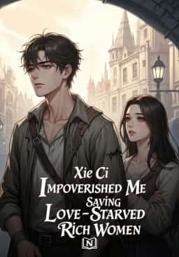 Impoverished Me Saving Love-Starved Rich Women