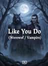 Like You Do (Werewolf / Vampire)