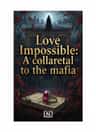 Love Impossible: A collateral to the mafia