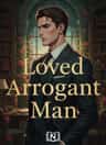 Loved Arrogant Man