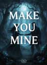 MAKE YOU MINE 