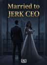 Married to Jerk Ceo