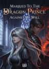 Married To The Dragon Prince Against My Will