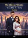Mr.Billionaire Bound By My Baby Bump