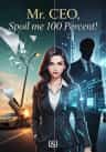 Mr. CEO, Spoil me 100 Percent!